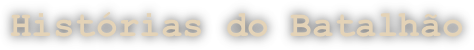 Histórias do Batalhão